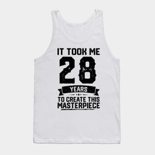 It Took Me 28 Years To Create This Masterpiece 28th Birthday Tank Top